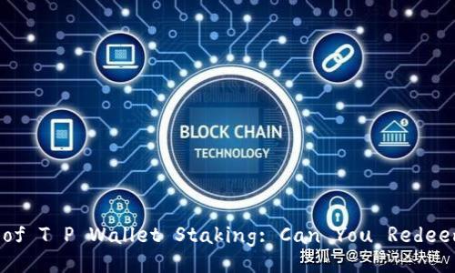 Discover the Benefits of T P Wallet Staking: Can You Redeem Your Staked Assets?