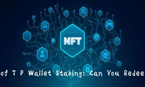 Discover the Benefits of T P Wallet Staking: Can You Redeem Your Staked Assets?