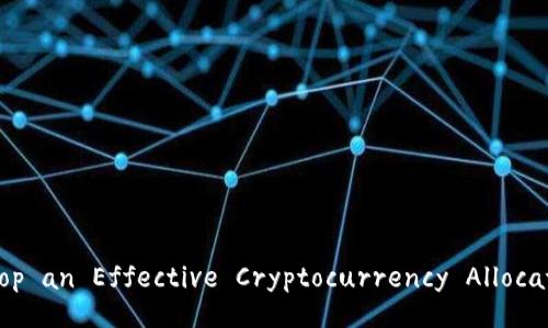How to Develop an Effective Cryptocurrency Allocation Strategy